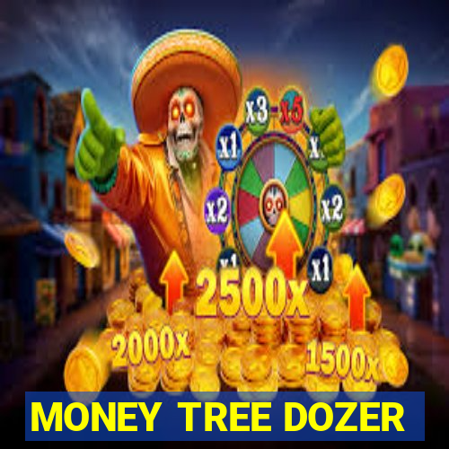 MONEY TREE DOZER